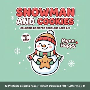 May include: A digital coloring book cover titled SNOWMAN AND COOKIES, COLORING BOOK FOR TODDLERS AGES 2-4. It features a cartoon snowman wearing a hat and scarf, holding a star-shaped cookie. Text includes BOLD & EASY, Myna Happy, and 12 Printable Coloring Pages, Instant Download PDF, Letter 8.5 x 11.