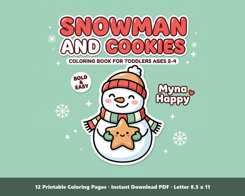 May include: A digital coloring book cover titled SNOWMAN AND COOKIES, COLORING BOOK FOR TODDLERS AGES 2-4. It features a cartoon snowman wearing a hat and scarf, holding a star-shaped cookie. Text includes BOLD & EASY, Myna Happy, and 12 Printable Coloring Pages, Instant Download PDF, Letter 8.5 x 11.
