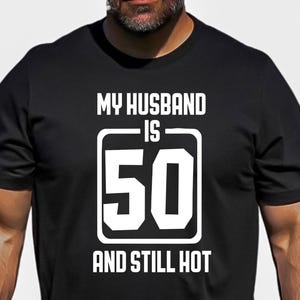 My Husband is 50 and Still Hot Shirt, Hello 50 Shirt, 50 Years Old Shirt, 50th Birthday Tee, 50th Party, Gift for Birthday, Hello Fifty Tee