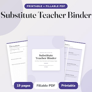 May include: A printable and fillable PDF substitute teacher binder with 19 pages. The cover features the text Substitute Teacher Binder, Sub Plans, Class Information and Emergency Pages. Two interior pages show sub feedback and early finisher tasks.