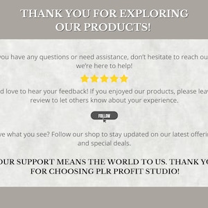 May include: A graphic with the text "THANK YOU FOR EXPLORING OUR PRODUCTS!" and other text including "If you have any questions or need assistance, don't hesitate to reach out&mdash;we're here to help!" and "YOUR SUPPORT MEANS THE WORLD TO US. THANK YOU FOR CHOOSING PLR PROFIT STUDIO!"