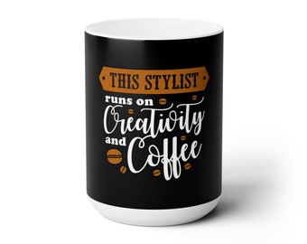 This Stylist Runs on Creativity and Coffee Ceramic Mug 15oz