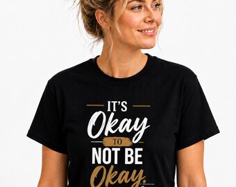 It's Okay To Not Be Okay Black T-shirt| Inspirational Quote T-Shirt| Motivational Shirt