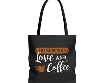 I raise Boys on Love and Coffee Tote Bag