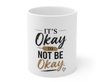 It's Okay To Not Be Okay Mug, 11oz