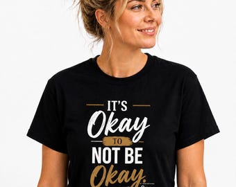 It's Okay To Not be Okay T- shit Bundle, Black and White Inspirational Quote Tee