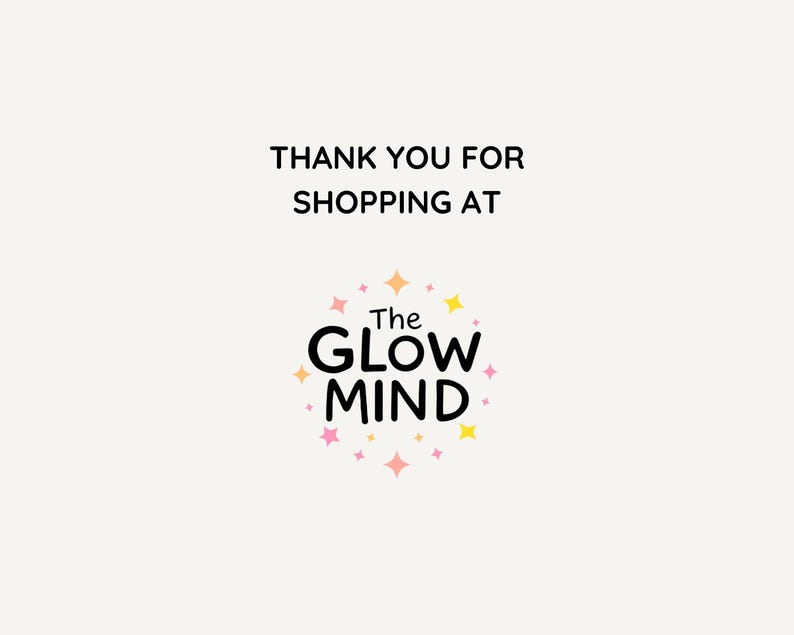 May include: A cream-colored background with the text "THANK YOU FOR SHOPPING AT" in black. Below, a logo reads "The GLOW MIND" in black, surrounded by a circle of pink, yellow, and orange stars.