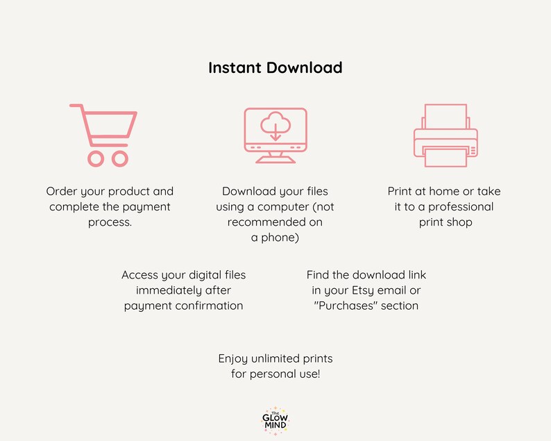 May include: A light beige graphic with pink icons and text. The text reads "Instant Download" and provides instructions for ordering, downloading, and printing digital files. The Glow Mind logo is at the bottom.