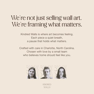 May include: A beige graphic with text that reads "We're not just selling wall art. We're framing what matters." Below, the text continues, "Kindred Walls is where art becomes feeling." The image includes three portraits and the words "Kindred Walls."