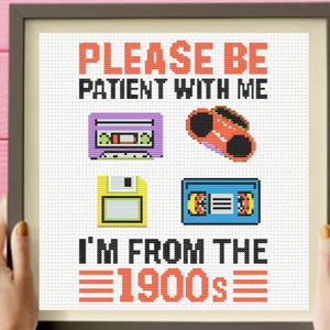 Please Be Patient With Me Cross Stitch Pattern, I&#39;m From The 1900s, Funny Cross Stitch Pattern,  instant download