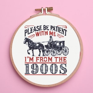 Please Be Patient With Me Cross Stitch Pattern, I&#39;m From The 1900s, Funny Cross Stitch Pattern,  instant download