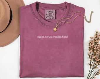 Queen of the Raised Beds, gifts for gardeners, gifts gardening, Homestead Tshirt, gardeners gift shirt, color comfort