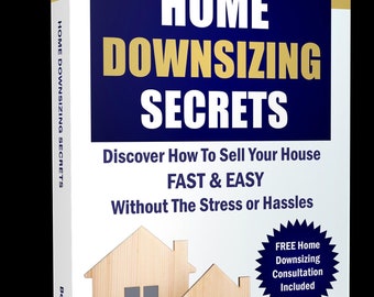 Home Downsizing Secrets: Home Downsizing Tips, Downsizing Guide, How to Downsize Your Home, Tips for Selling Your House Fast