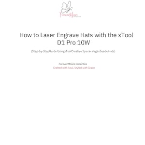 May include: White page with the title "How to Laser Engrave Hats with the xTool D1 Pro 10W". Below the title is the text "(Step-by-StepGuide UsingxToolCreative Space-VeganSuede Hats)". The ForeverMoore Collective logo is at the top.