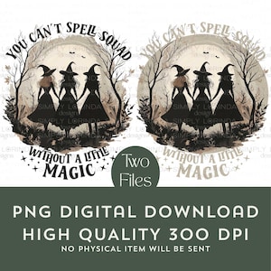 Könnte beinhalten: Digitaler Download mit zwei Hexen-Designs. Jedes Design zeigt vier Hexen, die sich an den Händen halten, umgeben von Bäumen, mit dem Text "You Can't Spell Squad Without A Little Magic". Das Bild ist von hoher Qualität 300 DPI.
