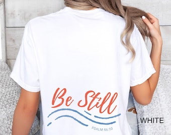 Christian Women Shirts, Bible Verse Tee, Be Still Shirt, Faith Based Jesus Apparel, Religious Gifts, Inspirational tshirts, Christian tees