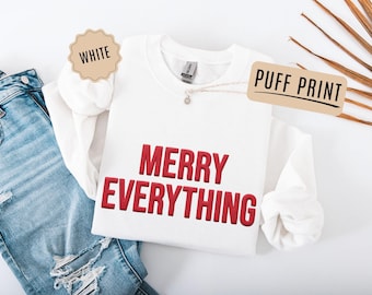 Christmas Women Sweatshirt, Merry Everything Shirt, Festive Holiday Sweater, Puff Print Holiday Shirt, Family Xmas Gift, Merry Crewneck