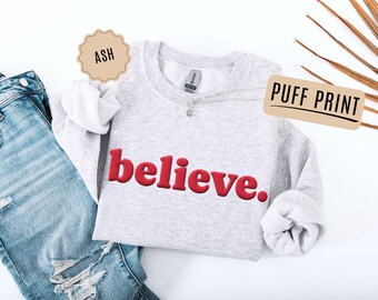 Christmas Women Sweatshirt, Believe Sweater, Festive Holiday Sweater, Puff Print Holiday Shirt, Family Xmas Gift, Family Christmas Crewneck