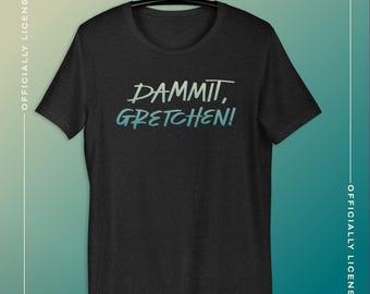 Dammit Gretchen! | Officially Licensed Gretchen Powell Fox Unisex t-shirt