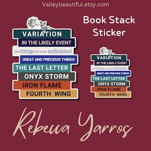 May include: A sticker featuring a stack of books with the titles "Variation in the Likely Event", "The Things We Leave Unfinished", "Great and Precious Things", "The Last Letter", "Onyx Storm", "Iron Flame", and "Fourth Wing". The sticker is on a red background with the text "Book Stack Sticker" and "Rebecca Yarros" below the sticker.