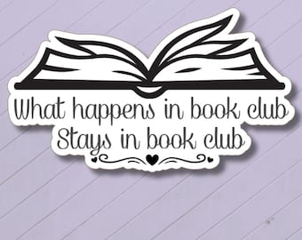 What Happens In Book Club Sticker - Vinyl Sticker or Paper Sticker, Book Club Gifts, Book Club Supplies, Funny Book Sticker, Book Club Ideas