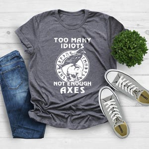 Too Many Idiots Not Enough Axes Funny Shirt, Viking Axe Shirt, Gift For Father, Pagan Shirt, Skull Shirt, Norse Mythology Tee, Norse Shirt image 2