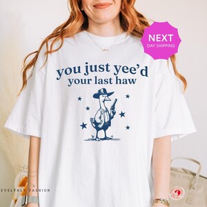 Comfort Colors® Silly Goose, You Just Yeed Your Last Haw, Goose Shirt, Silly Goose Shirt