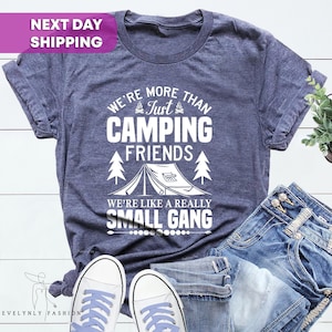 Camping T-Shirts, We're More Than Just Camping Friends We're Like A Really Small Gang T-Shirt, Camp Lovers Gift, Funny Camping Shirts