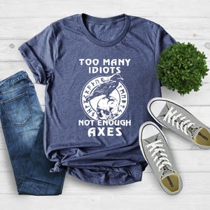 Too Many Idiots Not Enough Axes Funny Shirt, Viking Axe Shirt, Gift For Father, Pagan Shirt, Skull Shirt, Norse Mythology Tee, Norse Shirt image 3