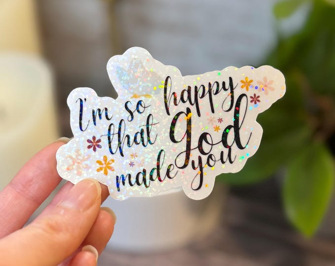 Featured listing image: I'm So Happy That God Made You | Gratitude Sticker | Waterproof Holographic Vinyl Sticker | Water Bottle Sticker | Christian Gift