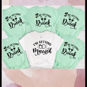 I&#39;m getting married and we&#39;re getting drunk shirt, bachelorette party t-shirts,bridesmaid proposal gift team t-shirts,funny bride t-shirts,
