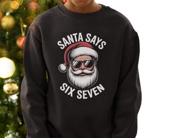 Santa Says Six Seven Kid's Christmas Sweatshirt - Funny Children's 6 7 Meme Jumper | Festive Xmas Gift Idea | Cozy Holiday Outfit