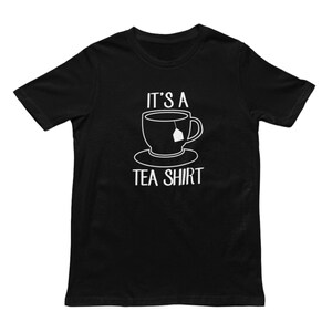 It&#39;s A Tea Shirt Adults T-Shirt - Funny Tea Lover Novelty Tshirt, Tea Top, Cup Of Tea, Tea Drinker Gifts, Tea Addict Shirt