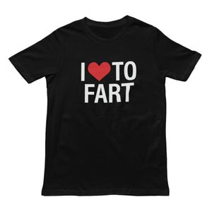 I Love To Fart Adults T-Shirt - Funny Men&#39;s Ladies Unisex Tshirt, Gifts For Husband, Farting Gift, Gifts For Him, Dad Present