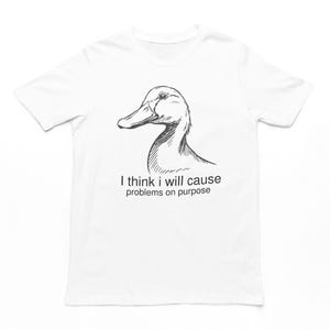 Cause Problems Duck T-Shirt: Funny Meme Unisex Cotton Tee