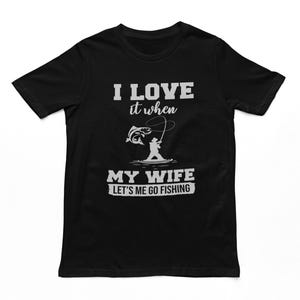 I Love It When My Wife Let&#39;s Me Go Fishing T-shirt volwassenen - grappige mannen vissen T-shirt, vissen cadeaus, vissen shirt voor mannen, katoenen T-shirt