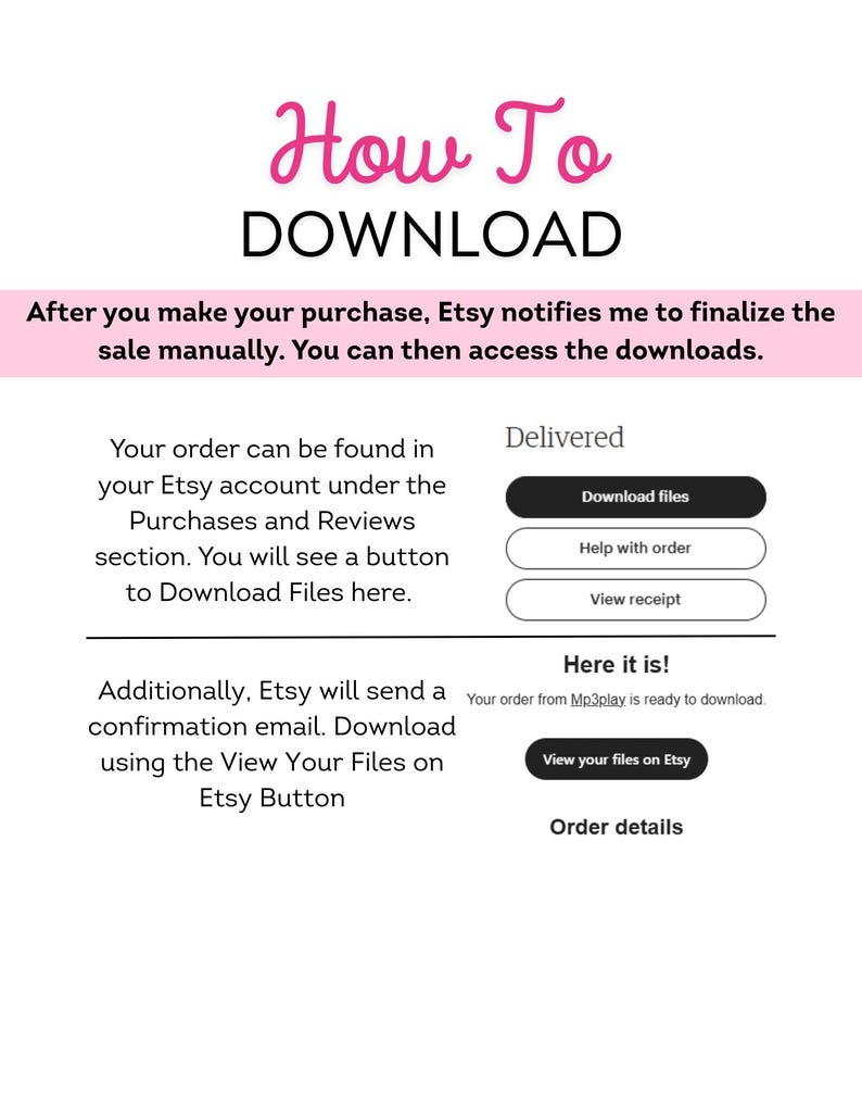 May include: A pink and white graphic with the text "How To DOWNLOAD" and instructions on how to download digital files from Etsy. The text explains that after purchasing a digital product, Etsy will notify the seller to finalize the sale and the buyer can then access the downloads. The text also explains that the buyer can find their order in their Etsy account under the Purchases and Reviews section. The text also explains that Etsy will send a confirmation email with a link to download the files.
