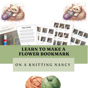 May include: An image featuring a kitten nestled in yarn, a flower bookmark, and instructional pages. The text reads "Learn to Make a Flower Bookmark on a Knitting Nancy." The bookmark is red, white, and blue. Two balls of yarn are at the bottom.