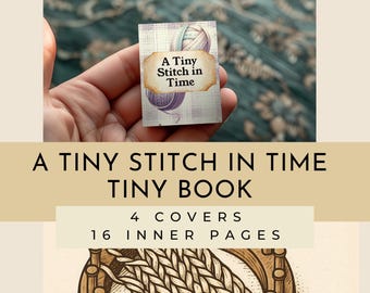 May include: A tiny book titled "A Tiny Stitch in Time" is held in a hand. The book has a cream-colored background with a yarn ball illustration. The text "A Tiny Stitch in Time" is displayed on the cover. The book has 4 covers and 16 inner pages.
