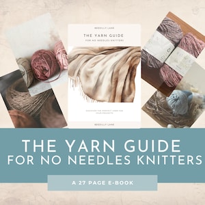 Pode incluir: Um guia digital intitulado The Yarn Guide for No Needles Knitters da Beedilly Lane, apresentado como um e-book de 27 páginas. A capa apresenta uma ilustração bege e castanha de um tecido drapeado, rodeada por vários novelos de lã em tons de rosa, castanho e azul.