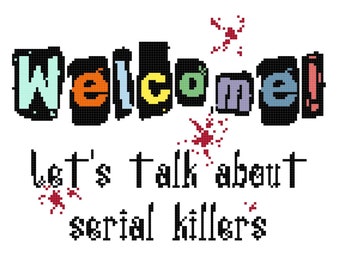 Welcome! Let's talk about serial killers Digital Cross Stitch Pattern