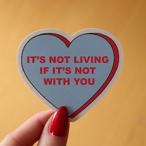 It&#39;s Not Living if it&#39;s Not with You Candy Heart Vinyl Sticker Blue/Pink The 1975