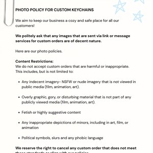 May include: A white document titled PHOTO POLICY FOR CUSTOM KEYCHAINS with a light blue header featuring a paperclip and star illustrations. The text outlines content restrictions for custom orders, including policies on imagery, graphic material, and symbols.