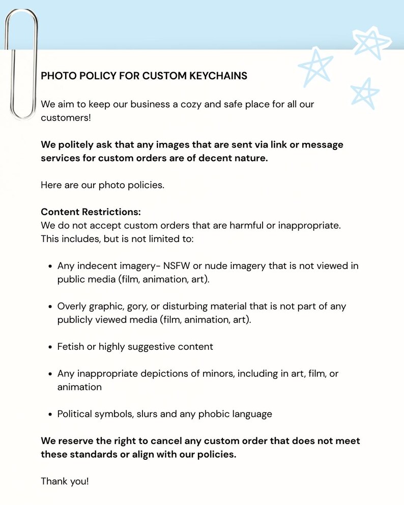 May include: A white document titled PHOTO POLICY FOR CUSTOM KEYCHAINS with a light blue header featuring a paperclip and star illustrations. The text outlines content restrictions for custom orders, including policies on imagery, graphic material, and symbols.