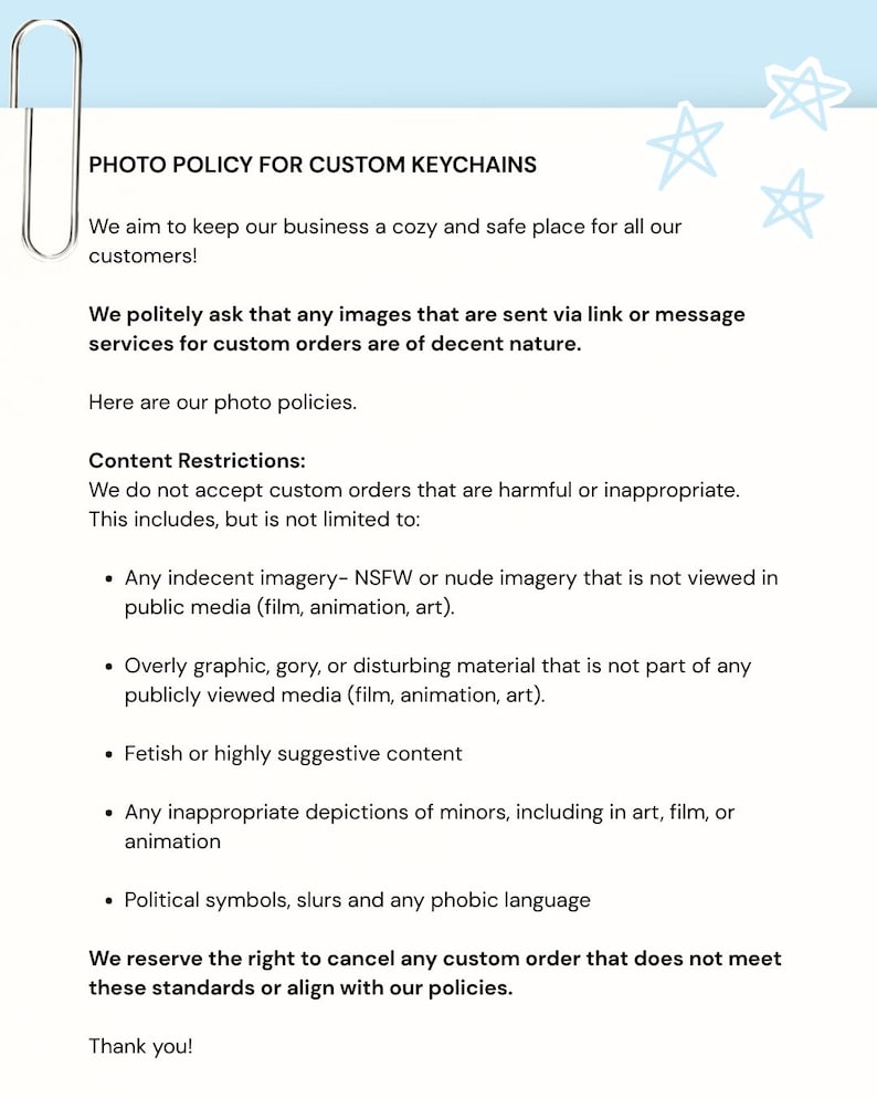 May include: A document titled PHOTO POLICY FOR CUSTOM KEYCHAINS with a light blue header featuring a paperclip and star illustrations. The text outlines content restrictions for custom orders, prohibiting indecent, graphic, or inappropriate imagery.