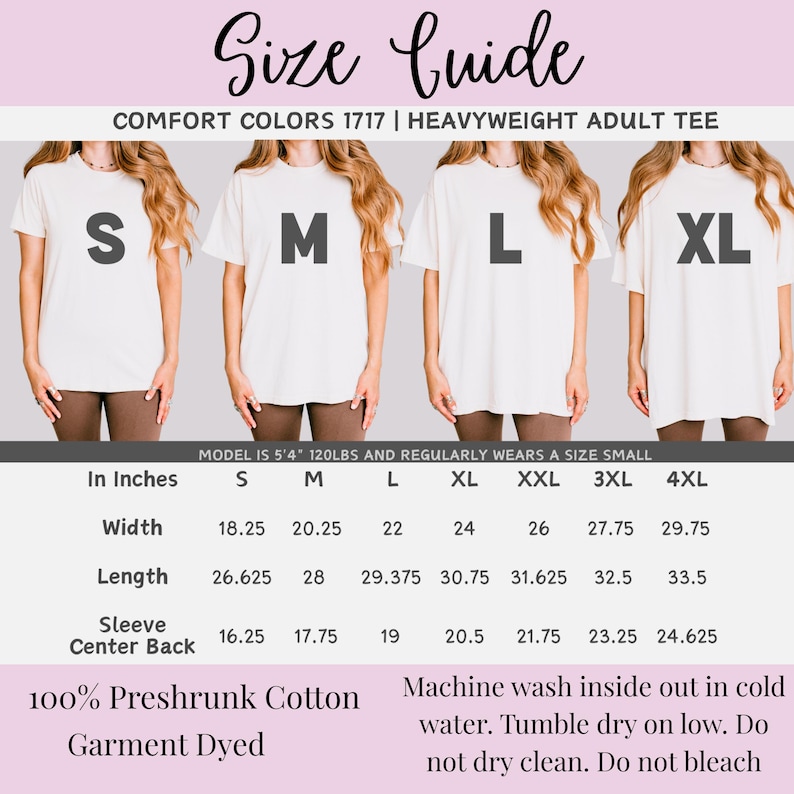 May include: Size guide for Comfort Colors 1717 heavyweight adult tee shirts. The image shows a size chart with measurements in inches for sizes S to 4XL. The shirts are 100% preshrunk cotton and garment dyed. The model is 5'4" and 120lbs and regularly wears a size small.
