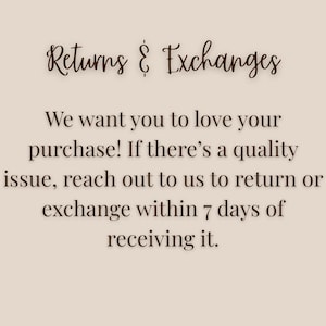 May include: Text on a beige background reads "Returns & Exchanges." Below, it states, "We want you to love your purchase! If there's a quality issue, reach out to us to return or exchange within 7 days of receiving it."