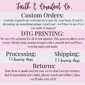 May include: A graphic with the text "Faith & Comfort Co." and information about custom orders, DTG printing, processing, shipping, and returns. The text is in a black script font on a pink and white background.
