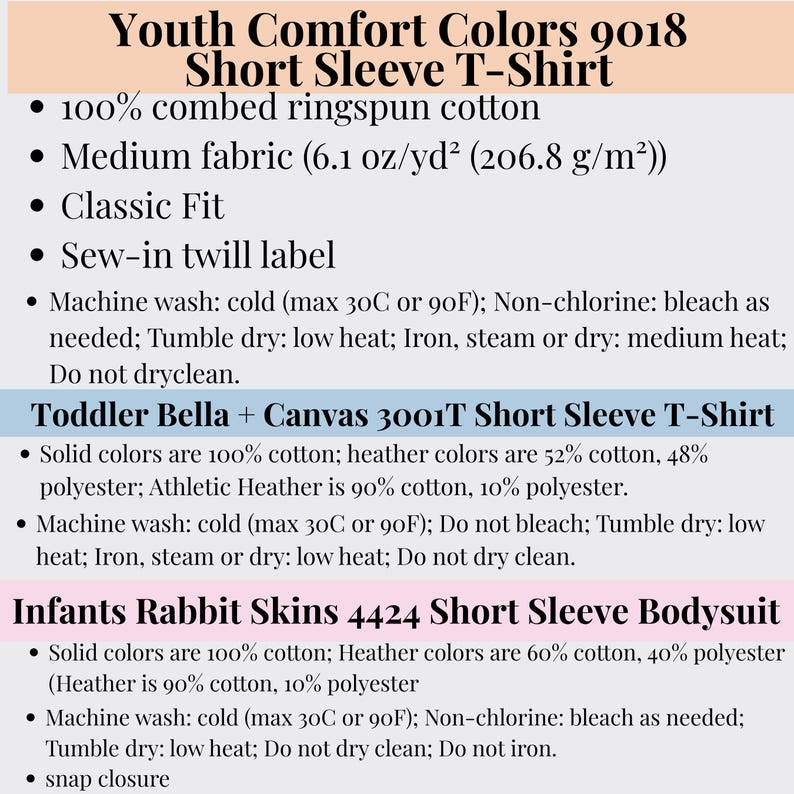 May include: Text details for Youth Comfort Colors 9018 Short Sleeve T-Shirt, Toddler Bella + Canvas 3001T Short Sleeve T-Shirt, and Infants Rabbit Skins 4424 Short Sleeve Bodysuit. Includes fabric composition, care instructions, and fit details.