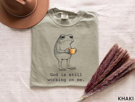 Christian Funny Frog Shirt, God is Working on Me Tee, Christian Mom Dad Gift, Catholic Humor Shirt, Christian Meme Shirt, Jesus Coffee Shirt